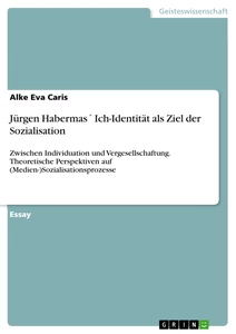 Titel: Jürgen Habermas´ Ich-Identität als Ziel der Sozialisation