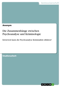 Título: Die Zusammenhänge zwischen Psychoanalyse und Kriminologie