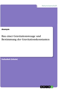 Titre: Bau einer Gravitationswaage und Bestimmung der Gravitationskonstanten