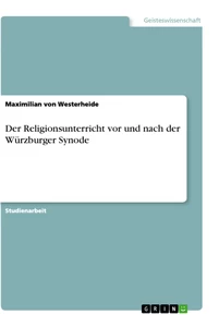 Titel: Der Religionsunterricht vor und nach der Würzburger Synode
