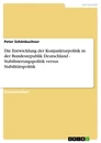Titel: Die Entwicklung der Konjunkturpolitik in der Bundesrepublik Deutschland - Stabilisierungspolitik versus Stabilitätspolitik