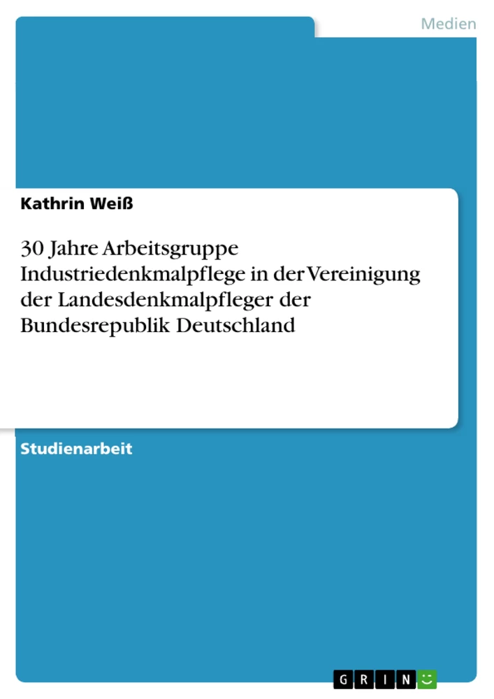 Titel: 30 Jahre Arbeitsgruppe Industriedenkmalpflege in der Vereinigung der Landesdenkmalpfleger der Bundesrepublik Deutschland