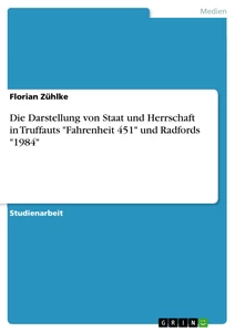 Título: Die Darstellung von Staat und Herrschaft in Truffauts "Fahrenheit 451" und Radfords "1984"