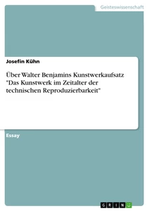 Titre: Über Walter Benjamins Kunstwerkaufsatz "Das Kunstwerk im Zeitalter der technischen Reproduzierbarkeit"