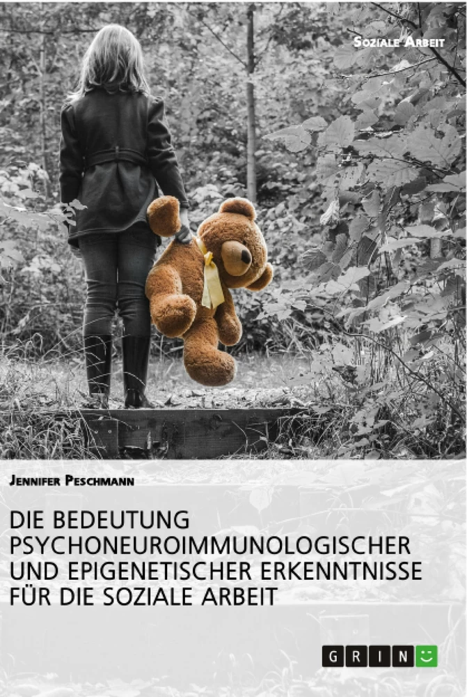 Titel: Die Bedeutung psychoneuroimmunologischer und epigenetischer Erkenntnisse für die Soziale Arbeit