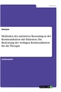 Title: Methoden des narrativen Reasoning in der Kommunikation mit Patienten. Die Bedeutung der richtigen Kommunikation für die Therapie