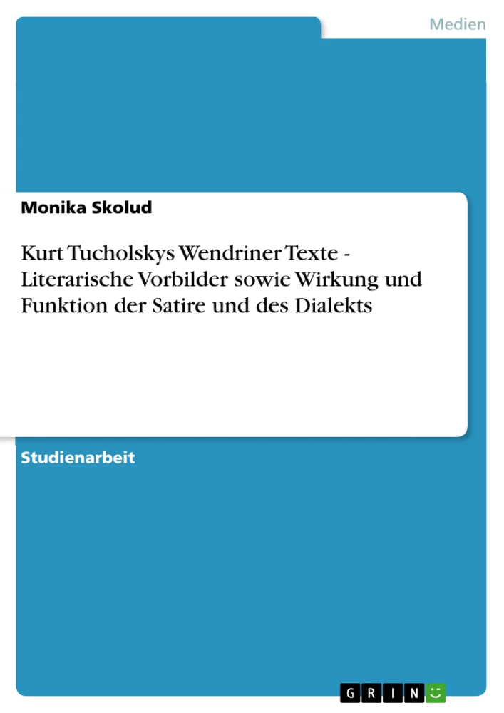 Title: Kurt Tucholskys Wendriner Texte - Literarische Vorbilder sowie Wirkung und Funktion der Satire und des Dialekts