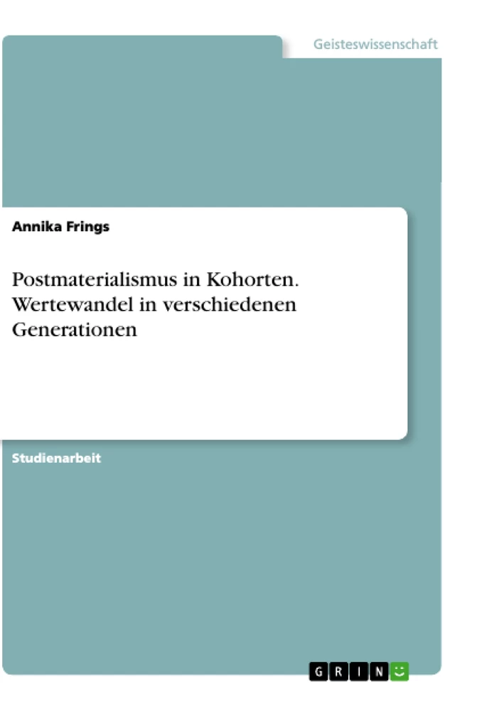 Titel: Postmaterialismus in Kohorten. Wertewandel in verschiedenen Generationen