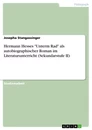 Titel: Hermann Hesses "Unterm Rad" als autobiographischer Roman im Literaturunterricht (Sekundarstufe II)