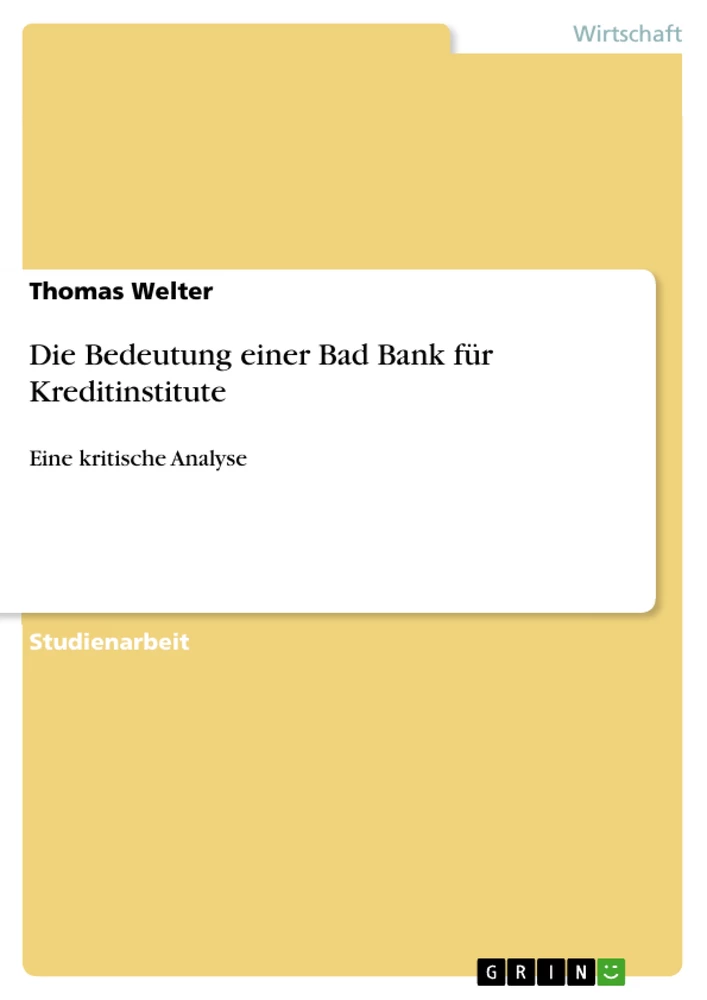 Titel: Die Bedeutung einer Bad Bank für Kreditinstitute