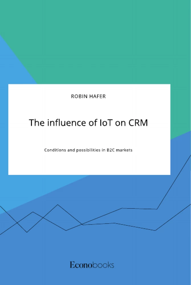 Titel: The influence of IoT on CRM. Conditions and possibilities in B2C markets