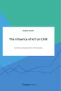 Titre: The influence of IoT on CRM. Conditions and possibilities in B2C markets