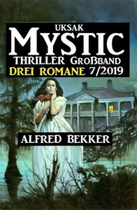Titel: Uksak Mystic Thriller Großband 7/2019 - Drei Romane