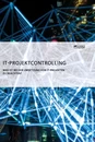 Titel: IT-Projektcontrolling. Was ist bei der Umsetzung von IT-Projekten zu beachten?