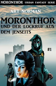 Titel: Moronthor und der ​Lockruf aus dem Jenseits: Moronthor 1