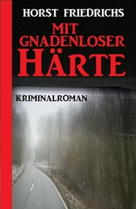Titel: Mit gnadenloser Härte: Kriminalroman