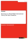 Titre: Rezension zu: Martin Wight. International Theory. The three Traditions.