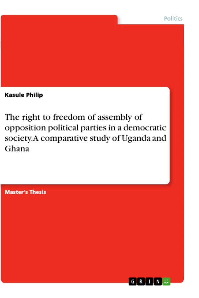 Titel: The right to freedom of assembly of opposition political parties in a democratic society. A comparative study of Uganda and Ghana