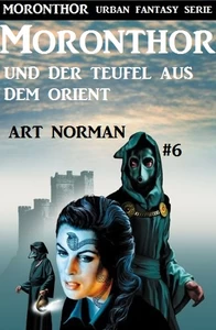 Titel: Moronthor und der Teufel aus dem Orient: Moronthor 6