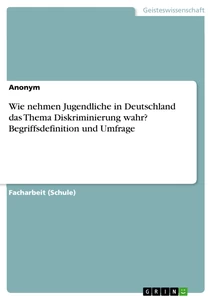 Título: Wie nehmen Jugendliche in Deutschland das Thema Diskriminierung wahr? Begriffsdefinition und Umfrage