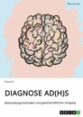 Titel: Diagnose AD(H)S. Behandlungsmethoden und gesellschaftlicher Umgang