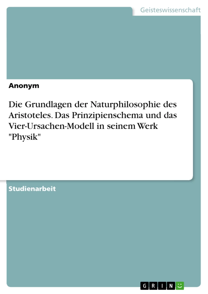 Title: Die Grundlagen der Naturphilosophie des Aristoteles. Das Prinzipienschema und das Vier-Ursachen-Modell in seinem Werk "Physik"