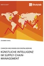 Title: Künstliche Intelligenz im Supply-Chain-Management. Chancen und Risiken der Digitalisierung