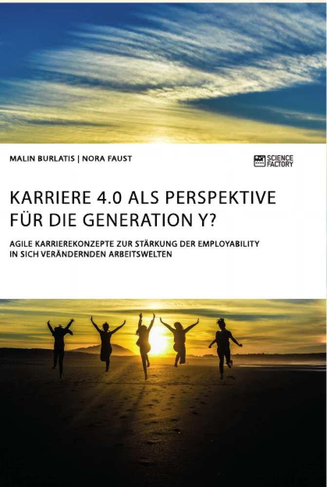 Title: Karriere 4.0 als Perspektive für die Generation Y? Agile Karrierekonzepte zur Stärkung der Employability in sich verändernden Arbeitswelten