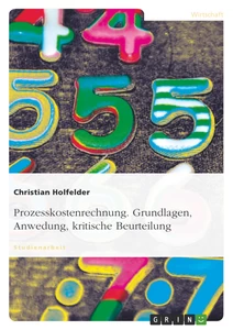 Titel: Prozesskostenrechnung. Grundlagen, Anwedung, kritische Beurteilung