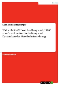 Título: "Fahrenheit 451" von Bradbury und „1984“ von Orwell. Aufrechterhaltung und Dynamiken der Gesellschaftsordnung