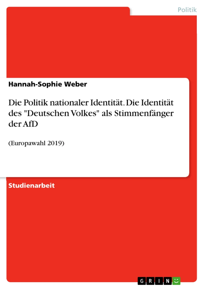 Titel: Die Politik nationaler Identität. Die Identität des "Deutschen Volkes" als Stimmenfänger der AfD