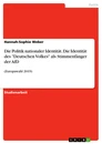 Título: Die Politik nationaler Identität. Die Identität des "Deutschen Volkes" als Stimmenfänger der AfD