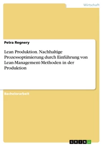 Title: Lean Produktion. Nachhaltige Prozessoptimierung durch Einführung von Lean-Management-Methoden in der Produktion