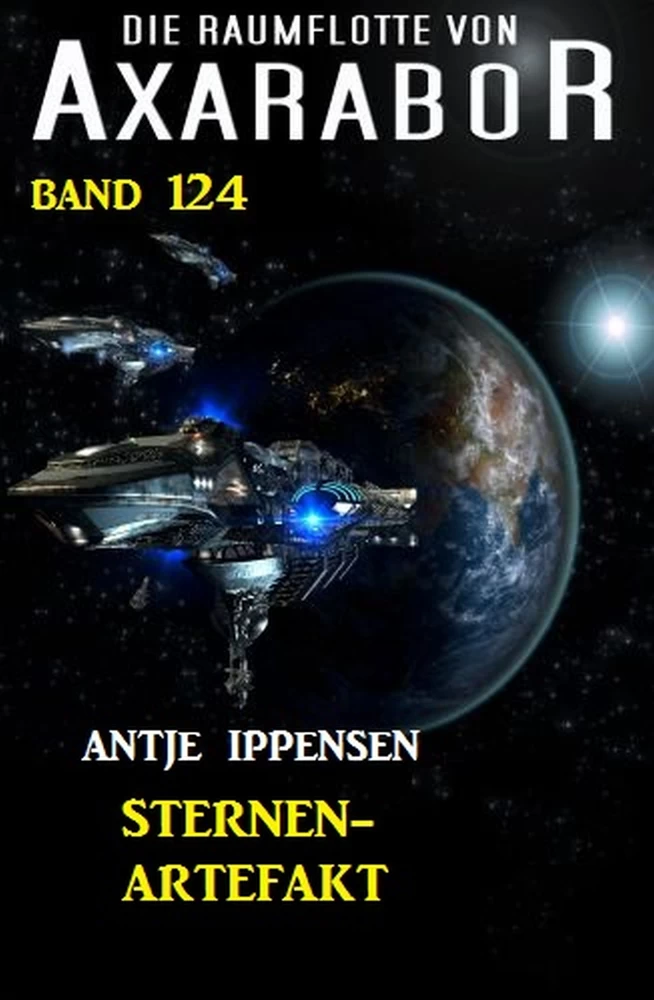 Titel: Sternen-Artefakt: Die Raumflotte von Axarabor - Band 124
