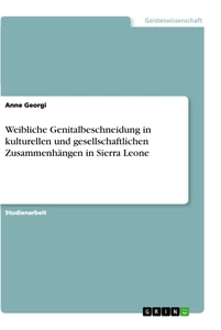Titel: Weibliche Genitalbeschneidung in kulturellen und gesellschaftlichen Zusammenhängen in Sierra Leone
