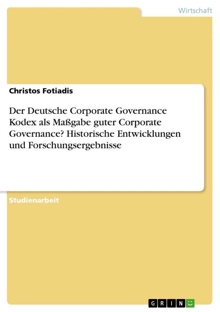 Titel: Der Deutsche Corporate Governance Kodex als Maßgabe guter Corporate Governance? Historische Entwicklungen und Forschungsergebnisse