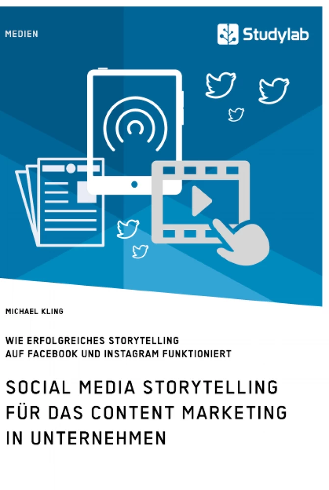 Titel: Social Media Storytelling für das Content Marketing in Unternehmen. Wie erfolgreiches Storytelling auf Facebook und Instagram funktioniert