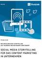Titre: Social Media Storytelling für das Content Marketing in Unternehmen. Wie erfolgreiches Storytelling auf Facebook und Instagram funktioniert