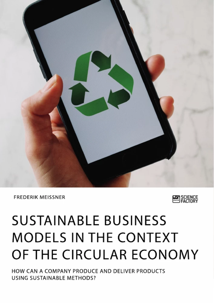 Titel: Sustainable business models in the context of the circular economy. How can a company produce and deliver products using sustainable methods?