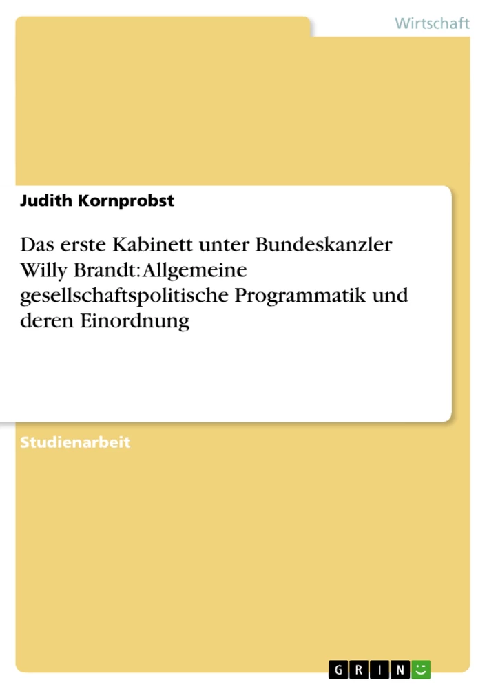 Title: Das erste Kabinett unter Bundeskanzler Willy Brandt: Allgemeine gesellschaftspolitische Programmatik und deren Einordnung