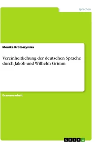 Titel: Vereinheitlichung der deutschen Sprache durch Jakob und Wilhelm Grimm