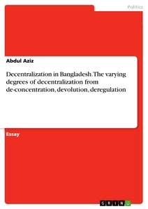 Título: Decentralization in Bangladesh.The varying degrees of decentralization from de-concentration, devolution, deregulation