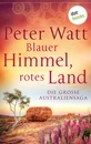 Titel: Blauer Himmel, rotes Land: Die große Australien-Saga