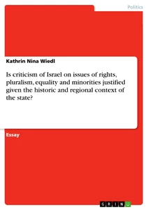 Titel: Is criticism of Israel on issues of rights, pluralism, equality and minorities justified given the historic and regional context of the state?
