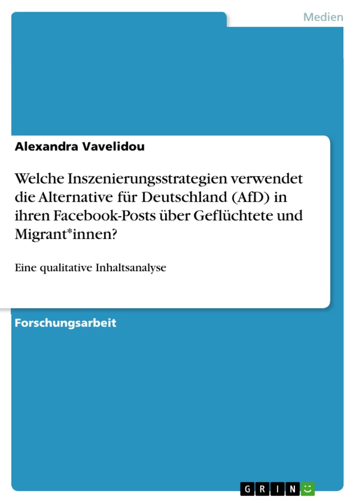 Titel: Welche Inszenierungsstrategien verwendet die Alternative für Deutschland (AfD) in ihren Facebook-Posts über Geflüchtete und Migrant*innen?
