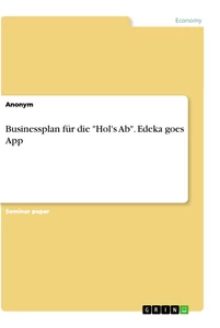 Título: Businessplan für die "Hol's Ab". Edeka goes App
