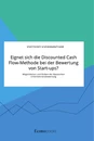 Titel: Eignet sich die Discounted Cash Flow-Methode bei der Bewertung von Start-ups? Möglichkeiten und Risiken der klassischen Unternehmensbewertung