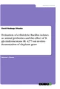 Titel: Evaluation of cellulolytic Bacillus isolates as animal probiotics and the effect of B. glycinifermentans SK 4275 on in-vitro fermentation of elephant grass