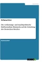 Titel: Die verfassungs- und machtpolitische Einflussnahme Bismarcks auf die Gründung des Deutschen Reiches
