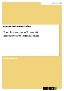 Titel: Neue Institutionenökonomik internationaler Transaktionen